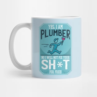 Funny "Yes, I'm a Plumber. No, I will not Fix Your Sh*t for Free" Plumber Mug